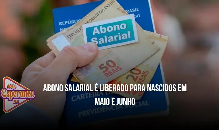 Abono salarial é liberado para nascidos em maio e junho