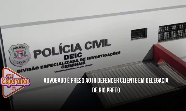 Advogado é preso ao ir defender cliente em delegacia de Rio Preto