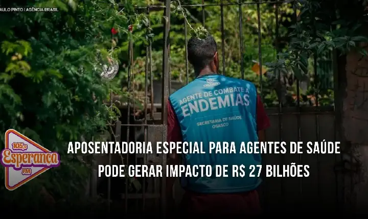 Aposentadoria especial para agentes de saúde pode gerar impacto de R$ 27 bilhões