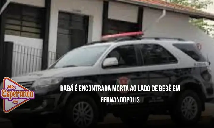 Babá é encontrada morta ao lado de bebê em Fernandópolis