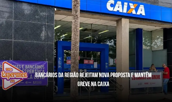 Bancários da região rejeitam nova proposta e mantêm greve na Caixa