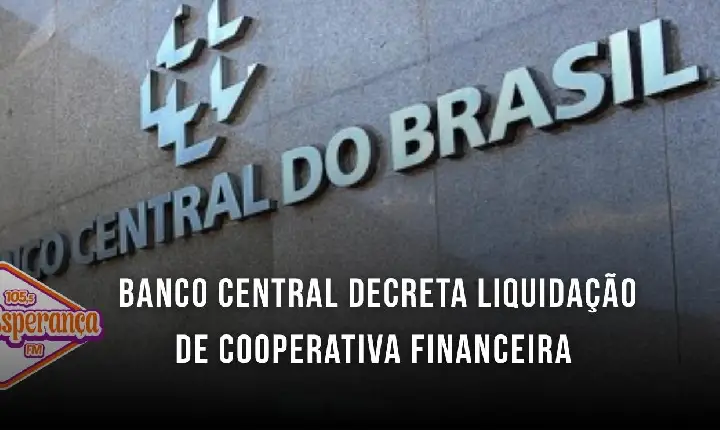 Banco Central decreta liquidação de cooperativa financeira