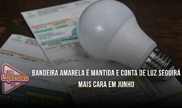 Bandeira amarela é mantida e conta de luz seguirá mais cara em junho