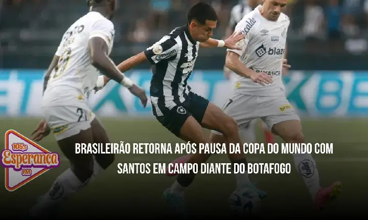 Brasileirão retorna após pausa da Copa do Mundo com Santos em campo diante do Botafogo