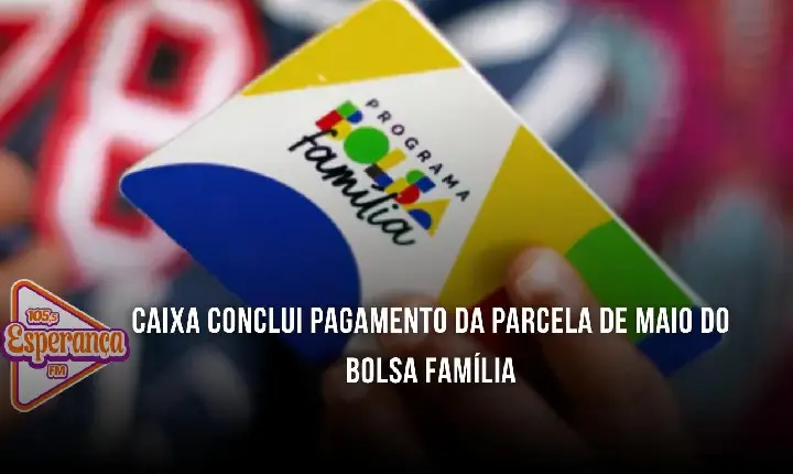 Caixa conclui pagamento da parcela de maio do Bolsa Família
