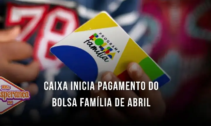 Caixa inicia pagamento do Bolsa Família de abril