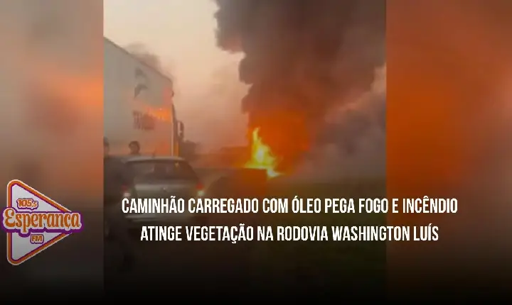 Caminhão carregado com óleo pega fogo e incêndio atinge vegetação às margens da Rodovia Washington Luís