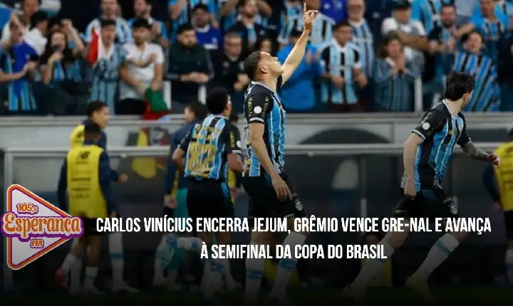 Carlos Vinícius encerra jejum, Grêmio vence Gre-Nal e avança à semifinal da Copa do Brasil
