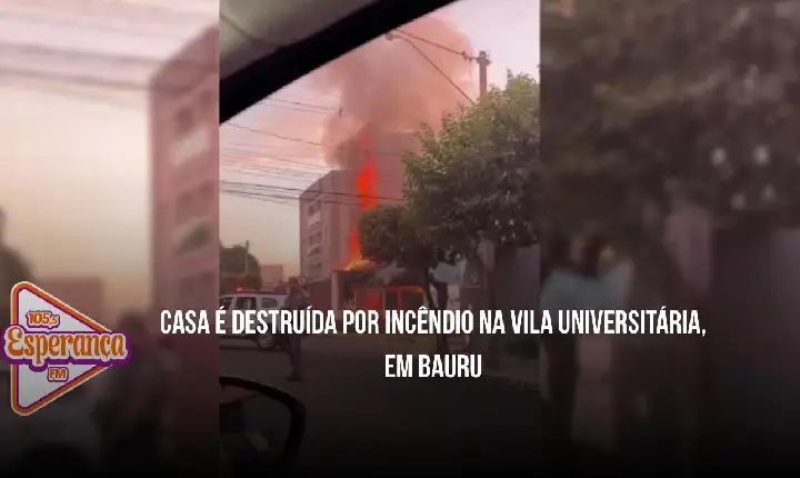 Casa é destruída por incêndio na Vila Universitária, em Bauru