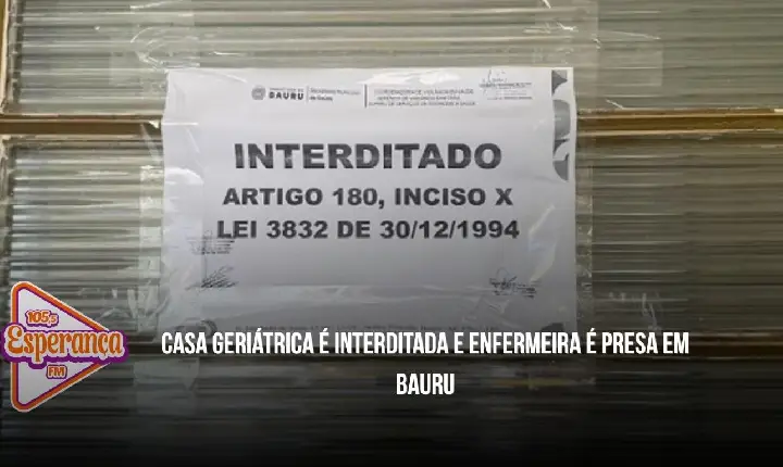 Casa geriátrica é interditada e enfermeira é presa em Bauru