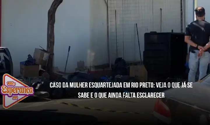 Caso da mulher esquartejada em Rio Preto: veja o que já se sabe e o que ainda falta esclarecer