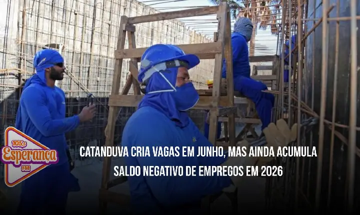 Catanduva cria vagas em junho, mas ainda acumula saldo negativo de empregos em 2026