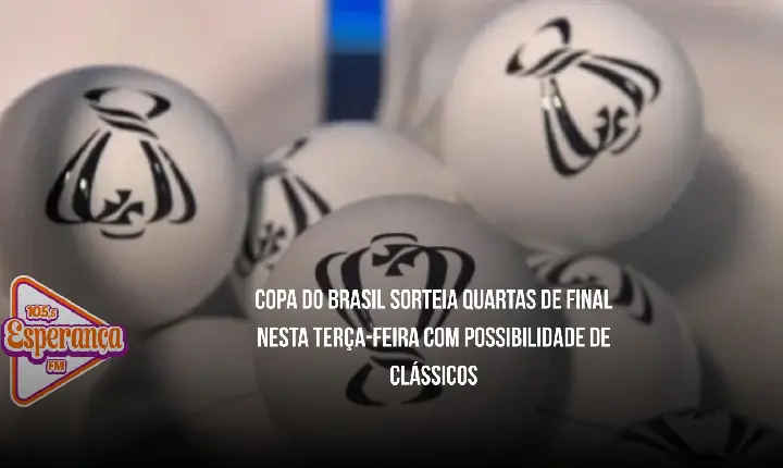 Copa do Brasil sorteia quartas de final nesta terça-feira com possibilidade de clássicos