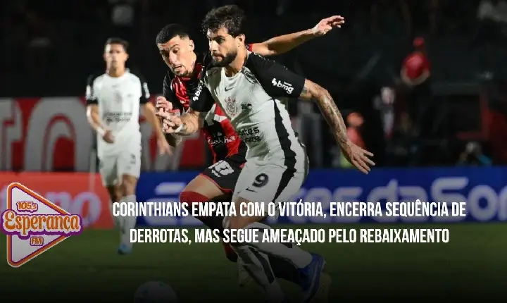 Corinthians empata com o Vitória, encerra sequência de derrotas, mas segue ameaçado pelo rebaixamento