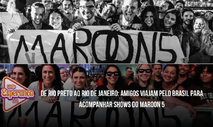 De Rio Preto ao Rio de Janeiro: amigos viajam pelo Brasil para acompanhar shows do Maroon 5