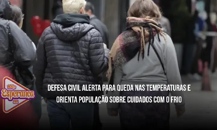 Defesa Civil alerta para queda nas temperaturas e orienta população sobre cuidados com o frio