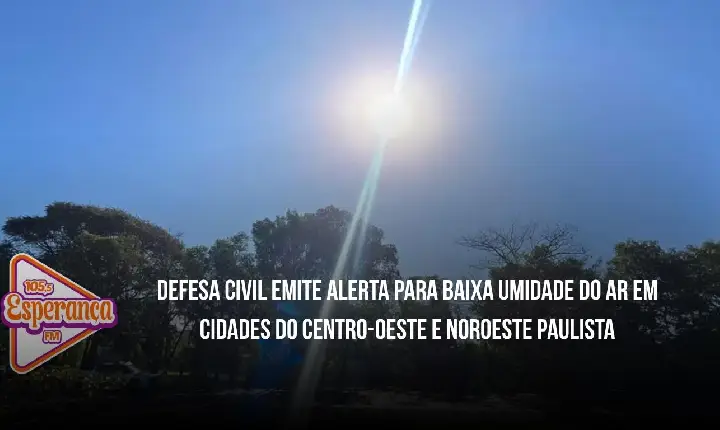 Defesa Civil emite alerta para baixa umidade do ar em cidades do Centro-Oeste e Noroeste paulista