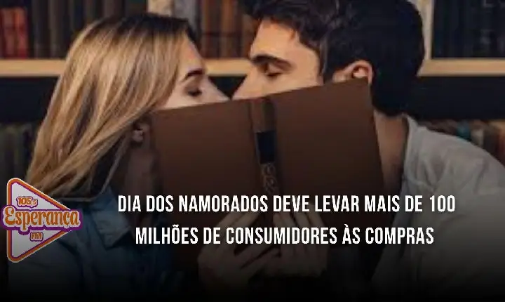Dia dos Namorados deve levar mais de 100 milhões de consumidores às compras