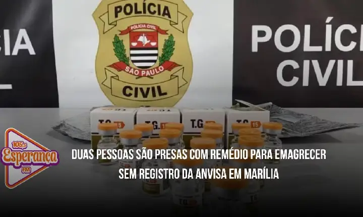 Duas pessoas são presas com remédio para emagrecer sem registro da Anvisa em Marília