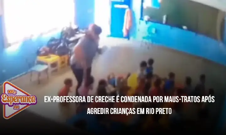 Ex-professora de creche é condenada por maus-tratos após agredir crianças em Rio Preto