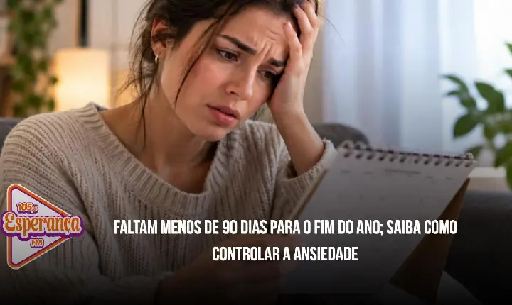 Faltam menos de 90 dias para o fim do ano; saiba como controlar a ansiedade
