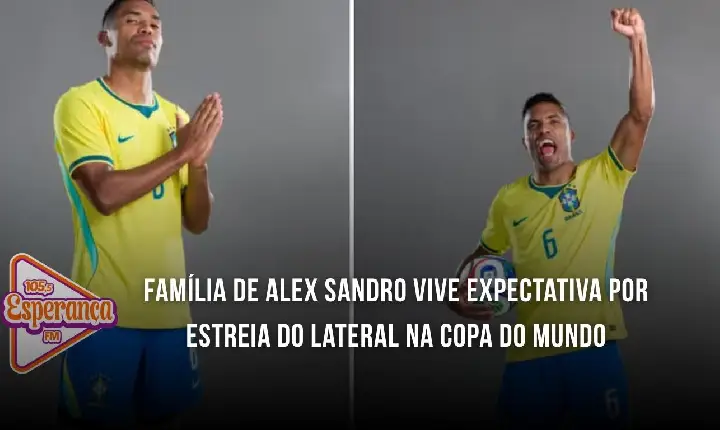 Família de Alex Sandro vive expectativa por estreia do lateral na Copa do Mundo
