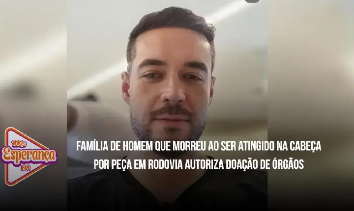 Família de homem que morreu ao ser atingido na cabeça por peça em rodovia autoriza doação de órgãos