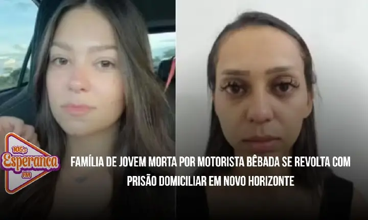 Família de jovem morta por motorista bêbada se revolta com prisão domiciliar em Novo Horizonte