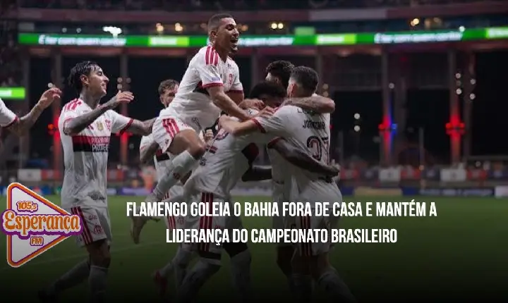 Flamengo goleia o Bahia fora de casa e mantém a liderança do Campeonato Brasileiro