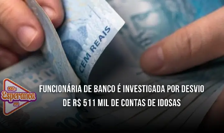 Funcionária de banco é investigada por desvio de R$ 511 mil de contas de idosas