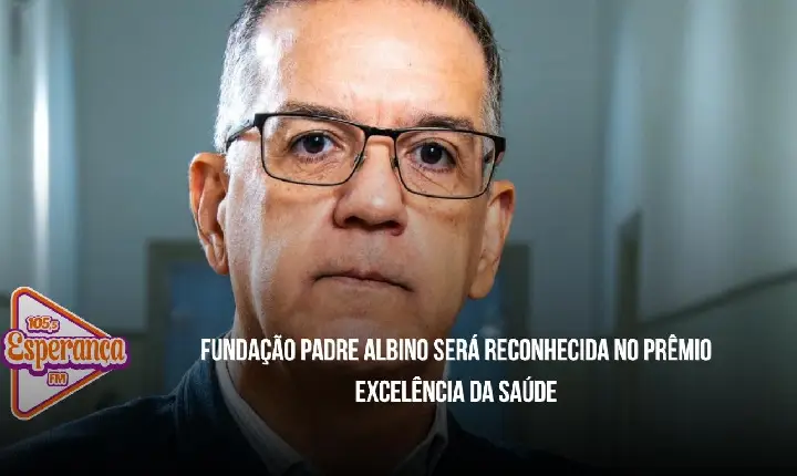 Fundação Padre Albino será reconhecida no Prêmio Excelência da Saúde