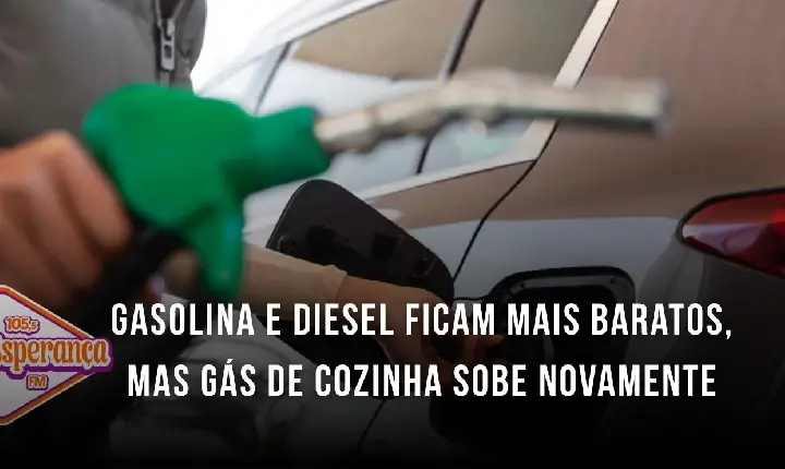 Gasolina e diesel ficam mais baratos, mas gás de cozinha sobe novamente