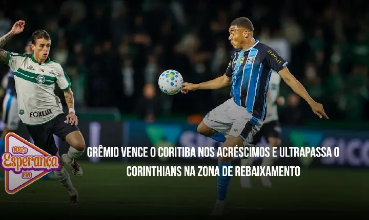 Grêmio vence o Coritiba nos acréscimos e ultrapassa o Corinthians na zona de rebaixamento