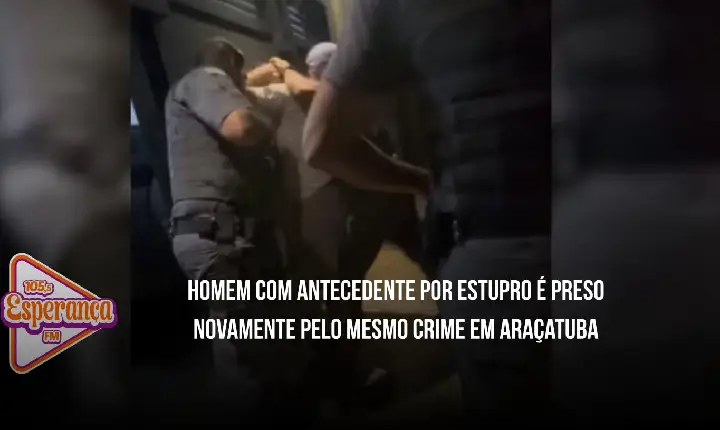 Homem com antecedente por estupro é preso novamente pelo mesmo crime em Araçatuba