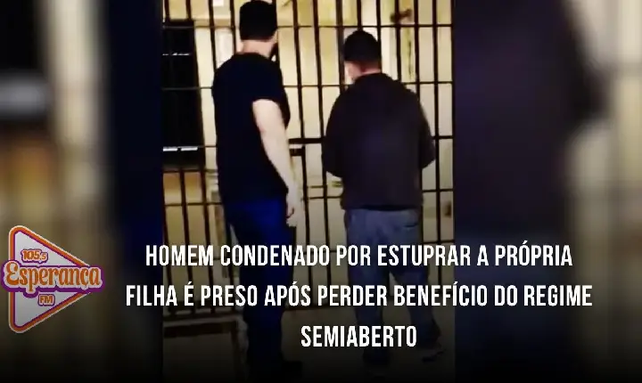 Homem condenado por estuprar a própria filha é preso após perder benefício do regime semiaberto