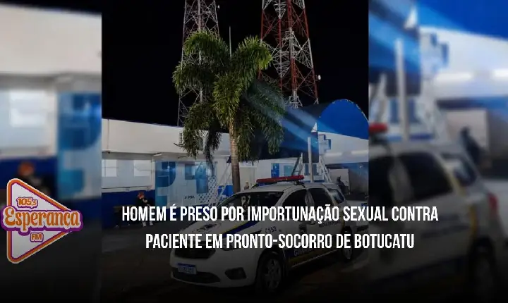 Homem é preso por importunação sexual contra paciente em pronto-socorro de Botucatu