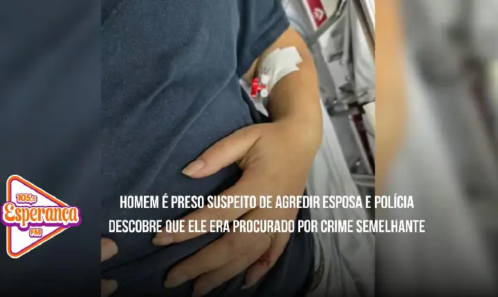 Homem é preso suspeito de agredir esposa e polícia descobre que ele era procurado por crime semelhante