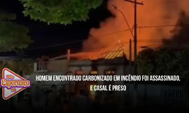 Homem encontrado carbonizado em incêndio foi assassinado, e casal é preso
