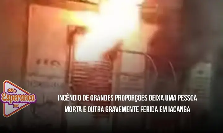 Incêndio de grandes proporções deixa uma pessoa morta e outra gravemente ferida em Iacanga