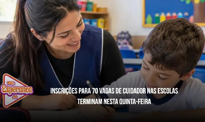 Inscrições para 70 vagas de cuidador nas escolas terminam nesta quinta-feira