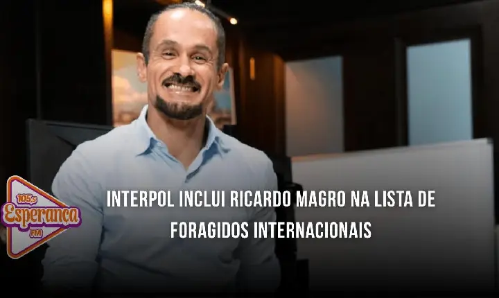 Interpol inclui Ricardo Magro na lista de foragidos internacionais