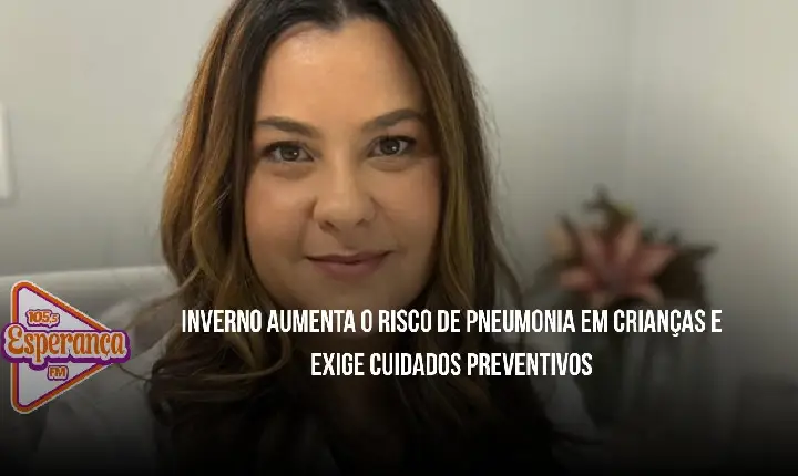 Inverno aumenta o risco de pneumonia em crianças e exige cuidados preventivos