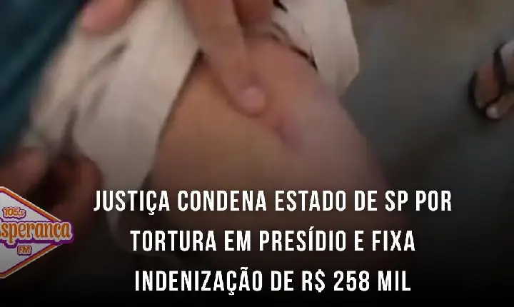 Justiça condena Estado de SP por tortura em presídio e fixa indenização de R$ 258 mil