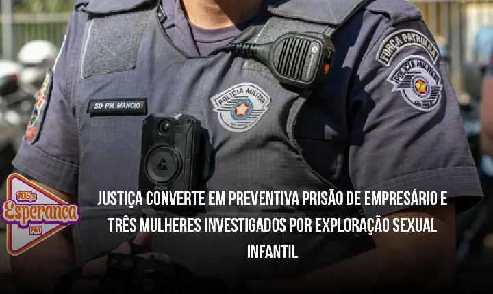 Justiça converte em preventiva prisão de empresário e três mulheres investigados por exploração sexual infantil