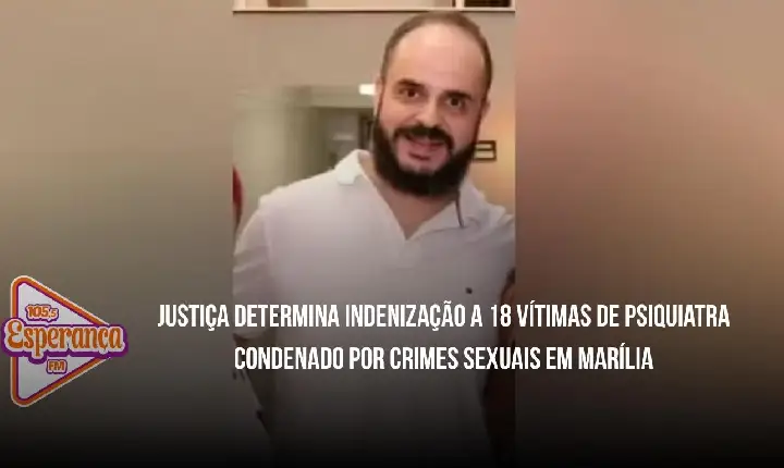 Justiça determina indenização a 18 vítimas de psiquiatra condenado por crimes sexuais em Marília