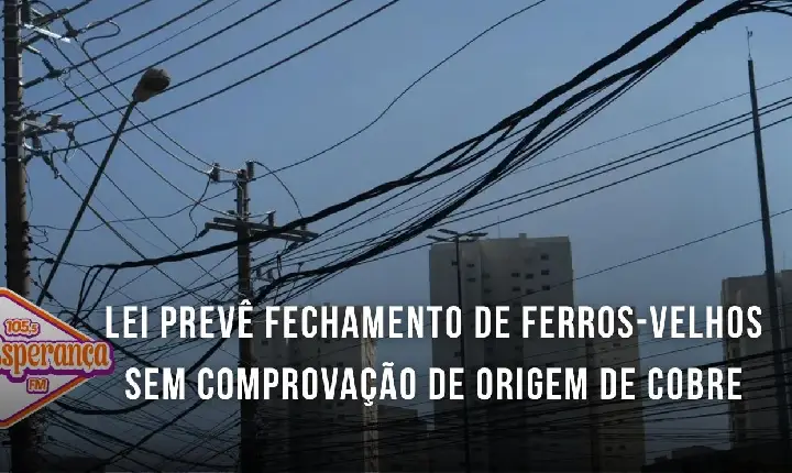 Lei prevê fechamento de ferros-velhos sem comprovação de origem de cobre