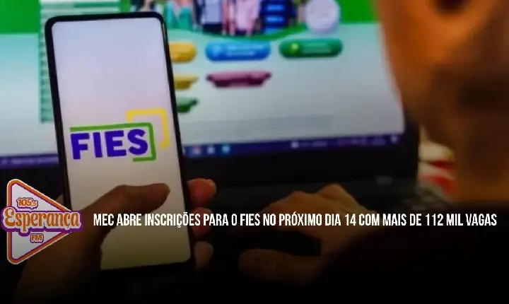 MEC abre inscrições para o Fies no próximo dia 14 com mais de 112 mil vagas