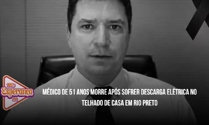 Médico de 51 anos morre após sofrer descarga elétrica no telhado de casa em Rio Preto