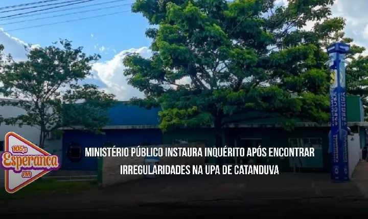 Ministério Público instaura inquérito após encontrar irregularidades na UPA de Catanduva
