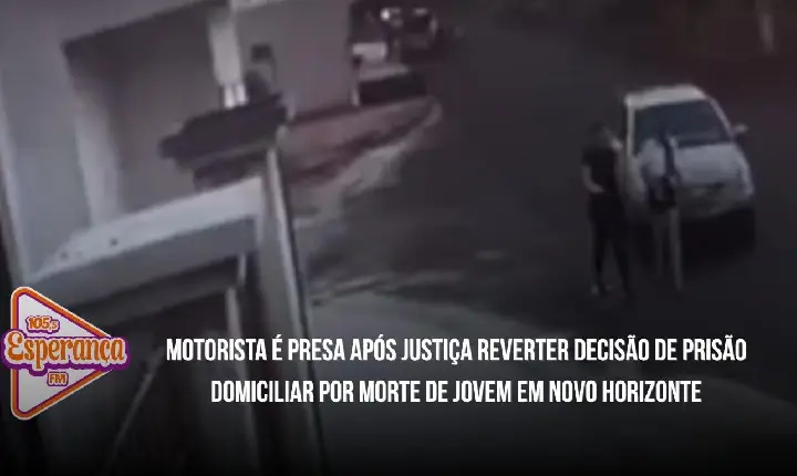 Motorista é presa após Justiça reverter decisão de prisão domiciliar por morte de jovem em Novo Horizonte